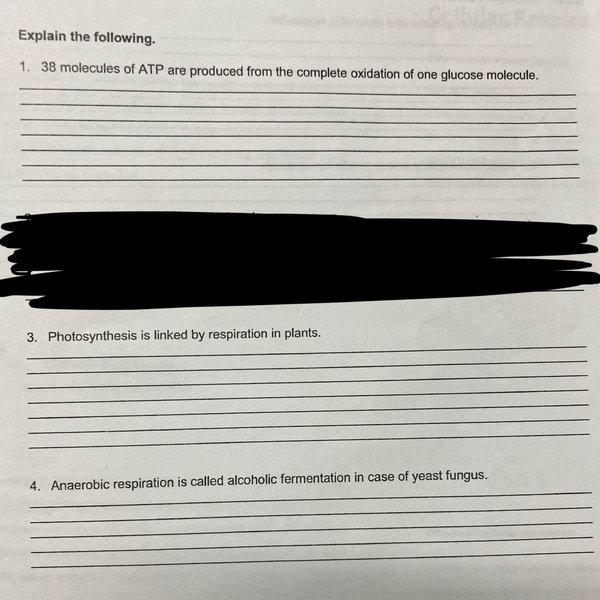 Explain the following.
1. 38 molecules of ATP are produced from the complete oxidation of one glucose molecule.
3. Photosynthesis is linked by respiration in plants.
4. Anaerobic respiration is called alcoholic fermentation in case of yeast fungus.
