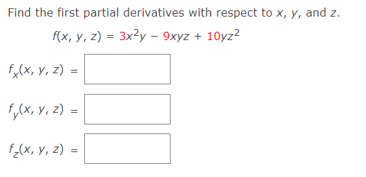 Find the first partial derivatives with respect to x, y, and z.
f(x, y, z) = 3x?y - 9xyz + 10yz2
fy(x, Y, z) =
f,(x, y, z)
f_(x, y, z)
