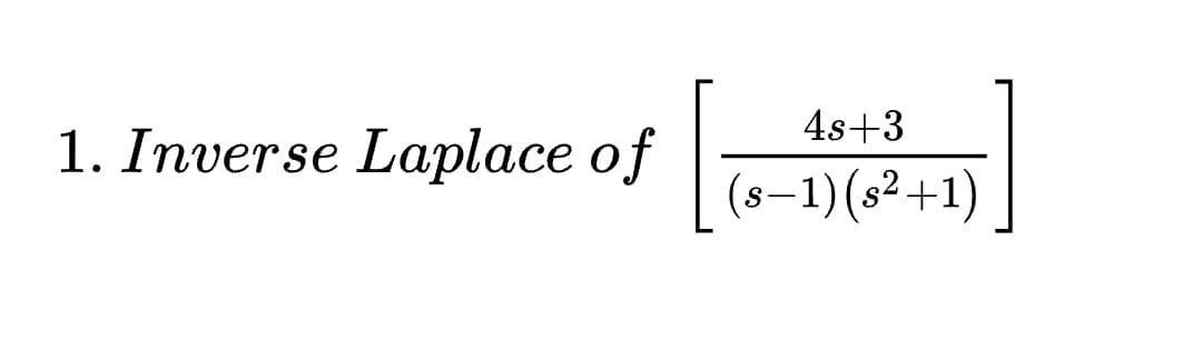 4s+3
1. Inverse Laplace of
(s-1)(s²+1)
[
