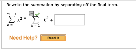 Rewrite the summation by separating off the final term.
m + 1
m
Σ
2 =
+
k = 1
k = 1
Need Help?
Read It
