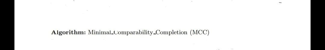 Algorithm: Minimal-Comparability_Completion (MCC)
1