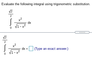 Evaluate the following integral using trigonometric substitution.
2
x2
dx
2
x2
dx =(Type an exact answer.)
dx%3D
