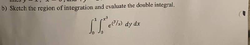 b) Sketch the region of integration and evaluate the double integral.
S
e/x) dy dx