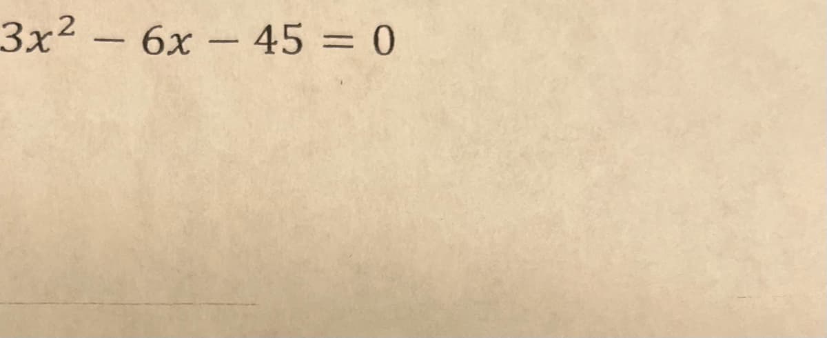 3x² - 6x- 45 = 0
.2
