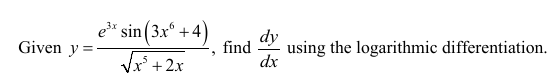 ex sin (3x° +4)
dy
Given y =
find
using the logarithmic differentiation.
Vx* +2x
dx
