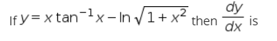 If y = x tan-x- In /1+ x² then
dy
is
dx

