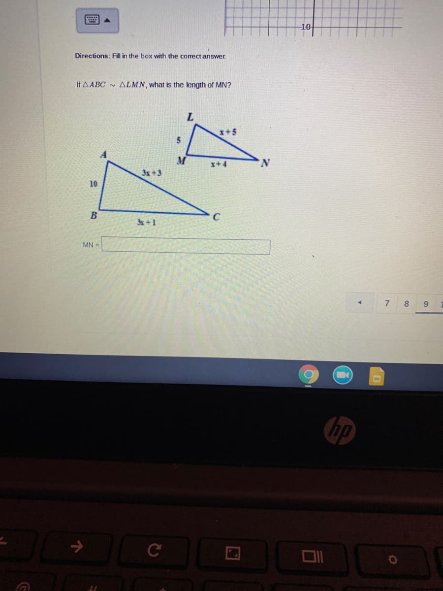 10
Directions: Fill in the box with the corect answer.
If AABC - ALMN, what is the length of MN?
x+5
5n
M
I+4
3x+3
10
B
3x+1
MN =
8.
9
hp
