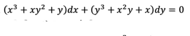 (x³ + xy2 + y)dx + (y³ +x²y + x)dy = 0
