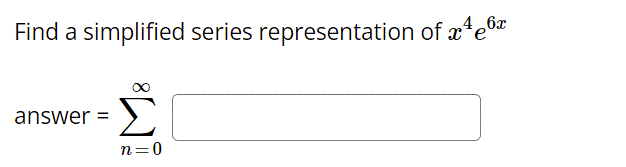 Find a simplified series representation of æte6
Σ
answer =
n=0
