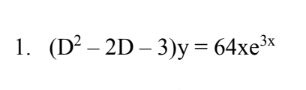 1. (D² - 2D-3)y = 64xe³x