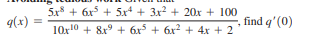 5x + 6x + 5x + 3x? + 20x + 100
q(x) :
find q' (0)
10x10 + 8x° + 6x + 6x? + 4x + 2
