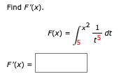 Find F'(x).
F(x) =
Js
dt
F'(x) =
