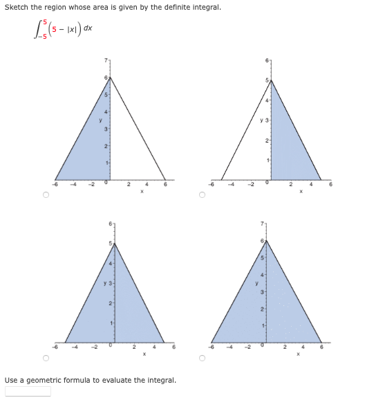 Sketch the reglon whose area is given by the definite Integral.
dx
4
y3-
3
2-
2
4
3-
2
Use a geometric formula to evaluate the integral.
