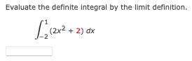 Evaluate the definite integral by the limit definition.
+ 2) dx
