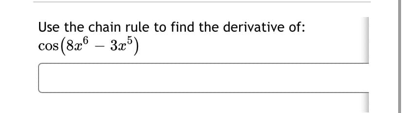 Use the chain rule to find the derivative of:
cos (82° – 3x)
OS
