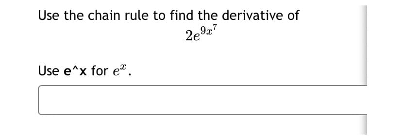 Use the chain rule to find the derivative of
2e9z?
Use e^x for e".
