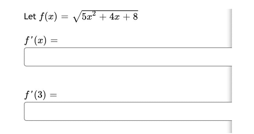 2
Let f(x) = V5x? + 4x + 8
f' (æ) =
f'(3) =
