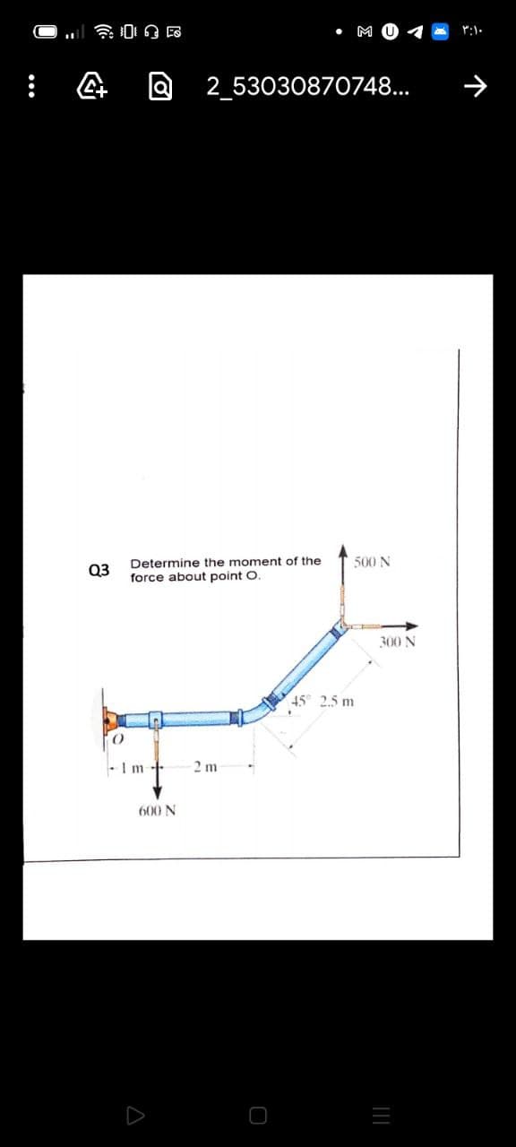 M U
2_53030870748...
Determine the moment of the
force about point O.
500 N
Q3
300 N
45° 2.5 m
2 m
600 N
