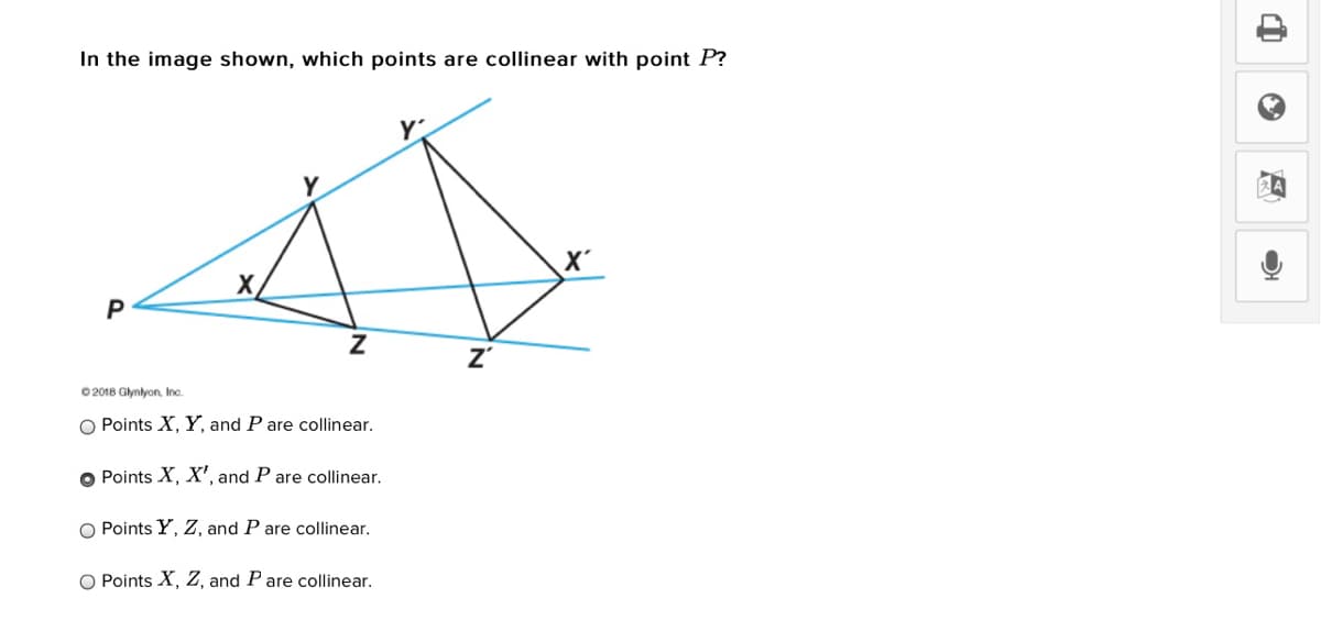 In the image shown, which points are collinear with point P?
X'
Z'
0 2018 Glynlyon, Inc.
O Points X, Y, and P are collinear.
O Points X, X', and P are collinear.
O Points Y, Z, and P are collinear.
O Points X, Z, and P are collinear.
