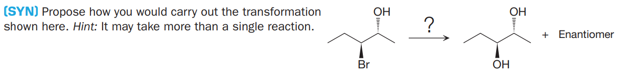 (SYN) Propose how you would carry out the transformation
shown here. Hint: It may take more than a single reaction.
OH
OH
?
+ Enantiomer
Br
ОН
