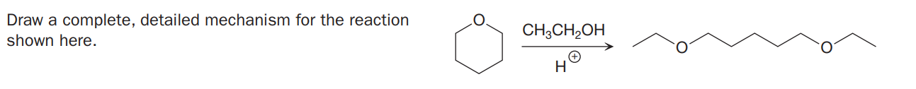 Draw a complete, detailed mechanism for the reaction
CH3CH2OH
shown here.
H
