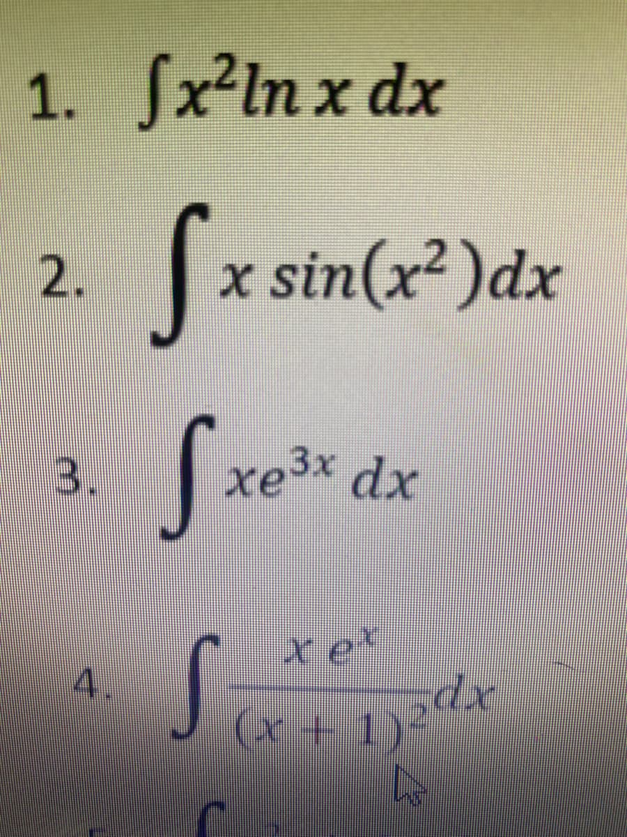 1. Jx²ln x dx
V2.
x sin(x²)dx
Sxe* dx
3.
xe³x dx
xe*
(x +1)²
