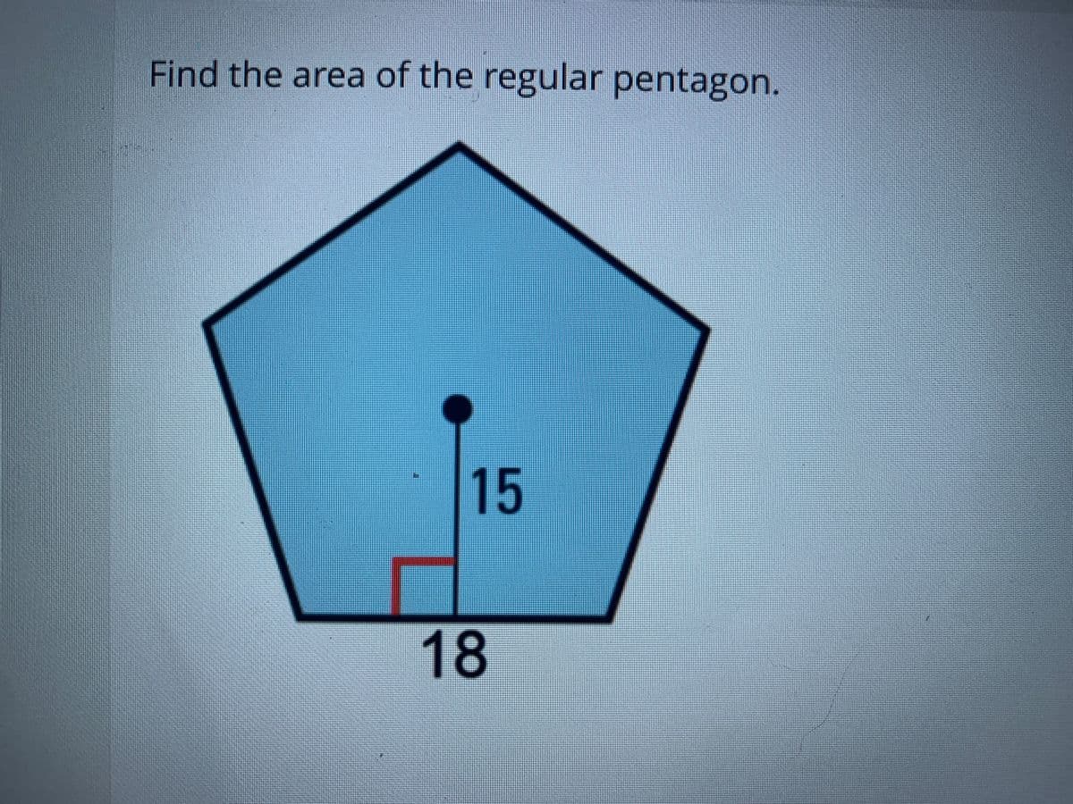 Find the area of the regular pentagon.
15
18
