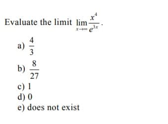Evaluate the limit lim-
a)
3
b)
27
c) 1
d) 0
e) does not exist
