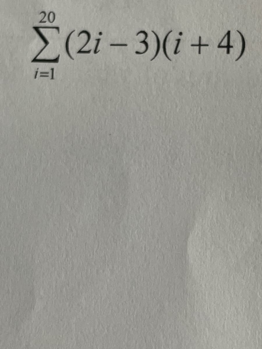 20
(2i - 3)(i+4)
i=1
