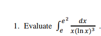 dx
Evaluate
e x(Inx)3
