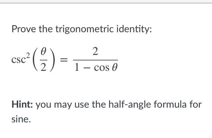 Prove the trigonometric identity:
2
cso
Cs
2
1- cos 0
Hint: you may use the half-angle formula for
sine.
