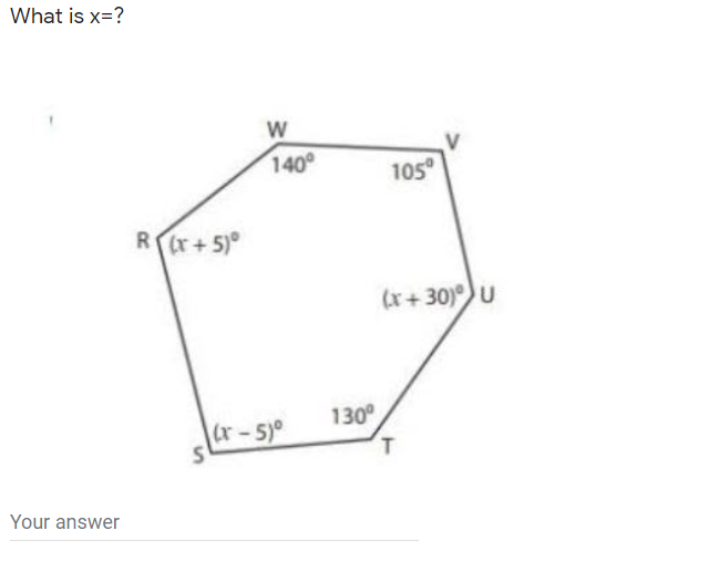 What is x=?
140
105°
Rr+5)°
(x+ 30)U
130
r-5)0
T
Your answer
