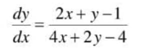 dy_ 2x+ y-1
dx 4x+2y-4
