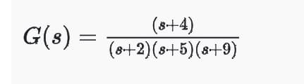 G(s) =
=
(8+4)
(8+2)(8+5)(8+9)