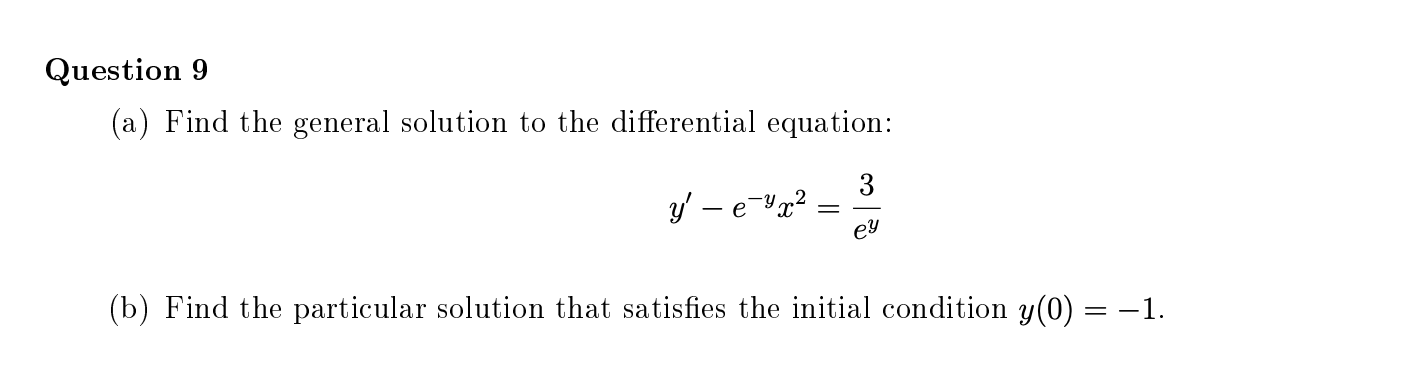 (a) Find the general solution to the differential equation:
3
y' – e-Yx?
ey
(b) Find the particular solution that satisfies the initial condition y(0) = –1.
