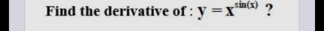 „sin(x)
Find the derivative of : y =Xe ?
