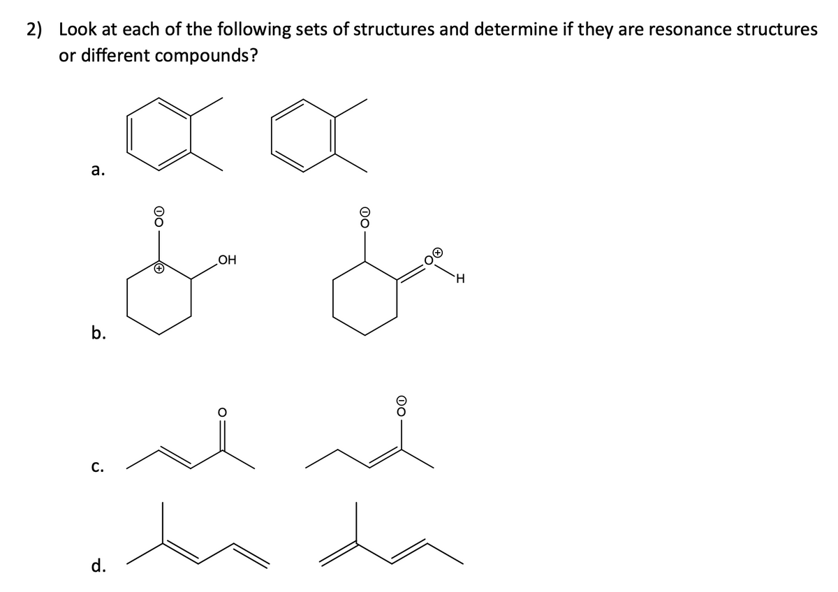 2) Look at each of the following sets of structures and determine if they are resonance structures
or different compounds?
.XX
a.
b.
C.
8
ant s
d.
OH
tida
H