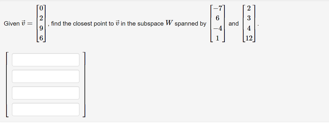 2
2
, find the closest point to v in the subspace W spanned by
6
and
3
Given i =
6.
1
12
