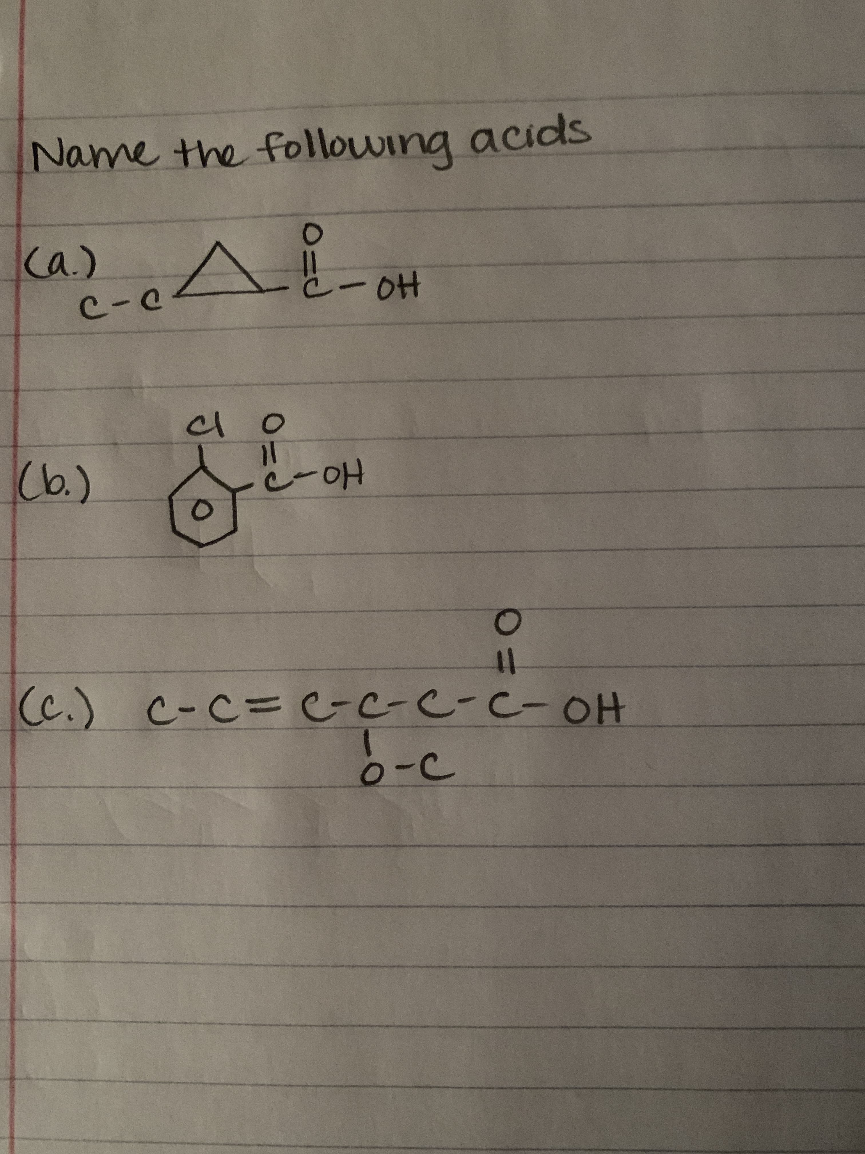 Name the following acids
Ca.)
C-C
-0H
(b.)
cl
11
Ho
%3D
(c.) c-C= GC-C-C-OH
o-c
