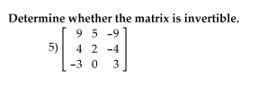 Determine whether the matrix is invertible.
95 -9
5) 4 2 -4
-3 0
3
