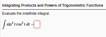 Integrating Products and Powers of Trigonometric Functions
Evaluate the indefinite integral.
sin t cos t dt
