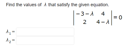 Find the values of that satisfy the given equation.
A₁ =
1₂=
-32-144₁-0
=