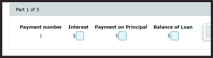 Part 1 of 3
Payment number
1
Interest Payment on Principal
S
$
Balance of Loan
$