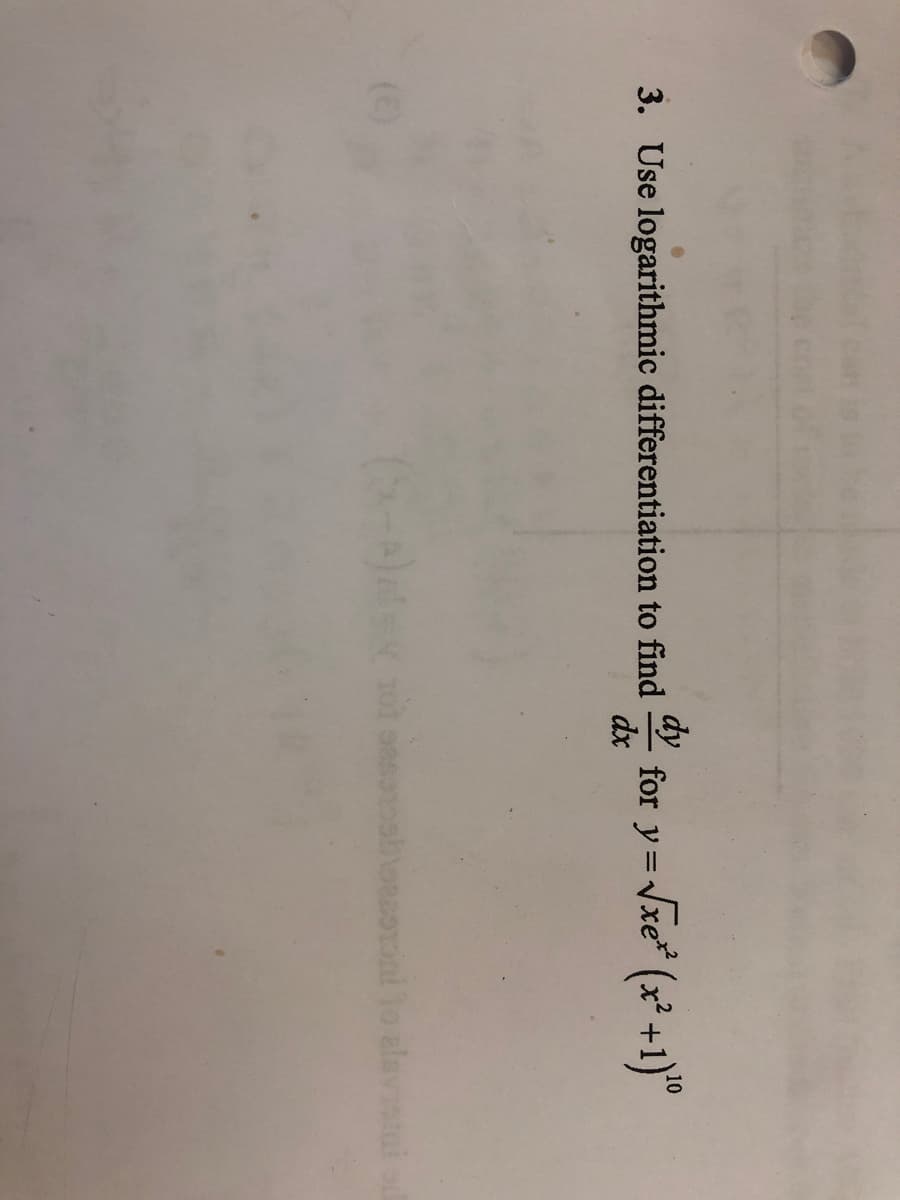 dy
3. Use logarithmic differentiation to find
dx
for y= Vxe* (x² +1)"
onsorini To alavistal
