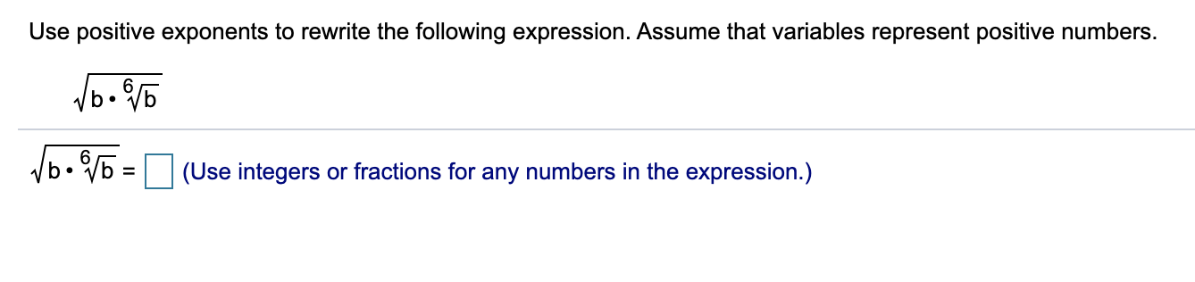 Use positive exponents to rewrite the following expression. Assume that variables represent positive numbers.
/o. 8/5 =
b• Vb
(Use integers or fractions for any numbers in the expression.)
