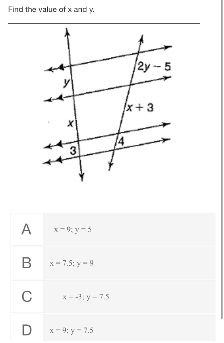 Find the value of x and y.
/2у - 5
x +3
3
A
x = 9; y = 5
x = 7.5; y = 9
X
C
x = -3; y = 7.5
x = 9; y = 7.5
B

