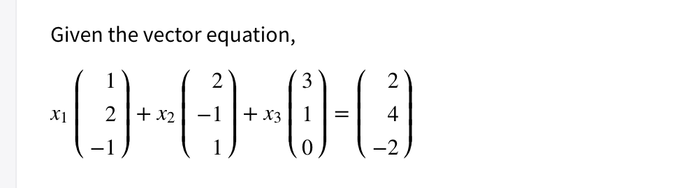 Given the vector equation,
1
2
3
2
X1
+ x2
+ x3
