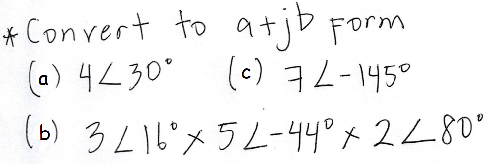 *Convert to atjb Form
(a) 4L30°
(c) 7L-145°
(b) 3L16°x5L-44° x 2L80°
