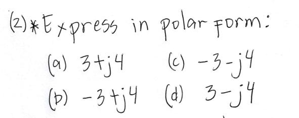 (e) * Express in polar form:
(c) -3-j4
(P) - 3 tj4 (@) 3-j4
(a) 3+j4
