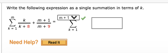 Write the following expression as a single summation in terms of k.
m + 1*
k
m + 1
k + 8
m + 9
k = 1
k = 1
Need Help?
Read It

